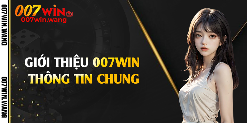 Giới thiệu 007Win thông tin chung